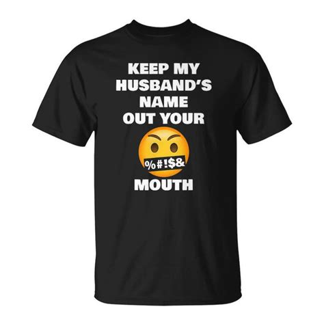 Keep My Husbands Name Out Your Mouth Funny Viral Meme Unisex T-Shirt ...