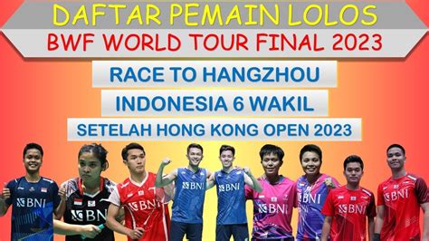 Daftar Pemain Lolos BWF WORLD TOUR FINAL 2023 Race To Hangzhou