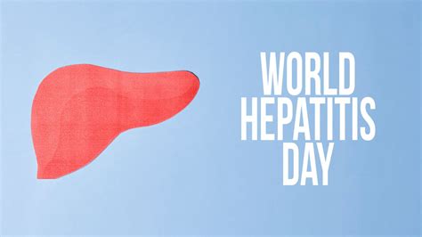 World Hepatitis Day Current Guidelines Best Practices