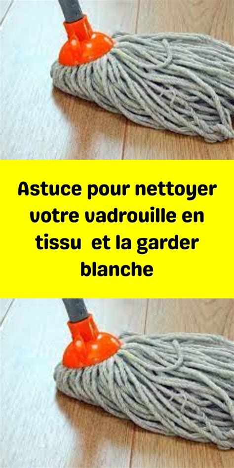 Astuce Pour Nettoyer Votre Vadrouille En Tissu Et La Garder Blanche