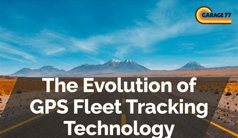 The Evolution Of Gps Fleet Tracking Technology Garage 77 Fleet Gps