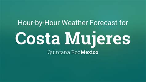 Hourly forecast for Costa Mujeres, Quintana Roo, Mexico