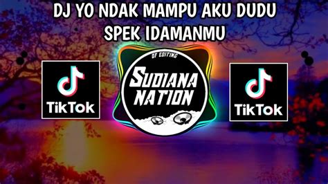 DJ YO NDAK MAMPU AKU DUDU SPEK IDAMANMU REMIX TERBARU VIRAL TIKTOK