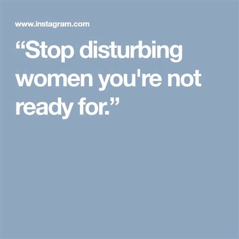 Stop Disturbing Women You Re Not Ready For Her Soul Is Out Of Your