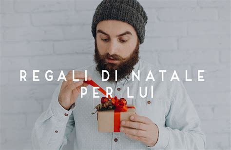 Guida Ai Regali Di Natale Per Lui Come Renderlo Felice