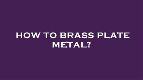 How To Brass Plate Metal YouTube