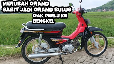 CARA MERUBAH HONDA GRAND SABIT MENJADI GRAND BULUS TANPA HARUS KE