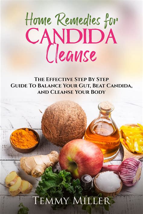 Home Remedies For Candida Cleanse The Effective Step By Step Guide To