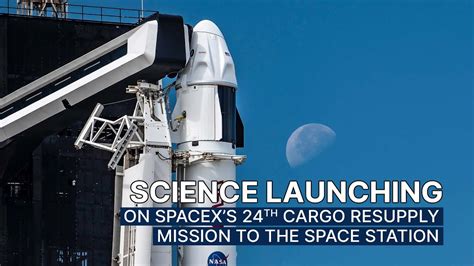 Science Launching On Spacex S 24th Cargo Resupply Mission To The Space Station Youtube