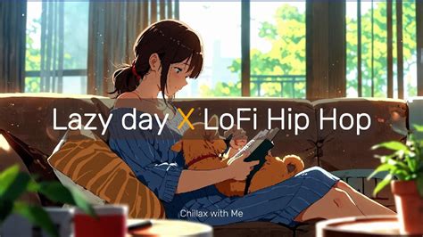 Lazy Day X LoFi HipHop Music For A Laid Back Day Relax And Unwind