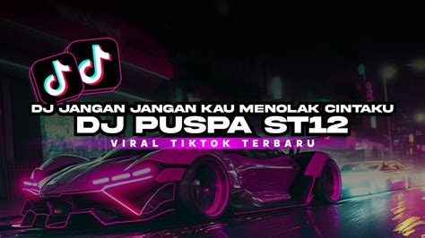 Dj Jangan Jangan Kau Menolak Cintaku Dj Puspa St Remix Mengkane