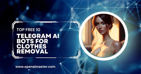 Top Free Telegram Ai Bots For Clothes Removal Open Ai Master