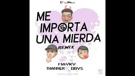 MAYKY FT THANNER DBYS ME IMPORTA UNA MIERDA YouTube