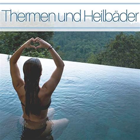 Thermen Und Heilb Der Thermalb Der Einschlafmusik Mit Naturger Usche