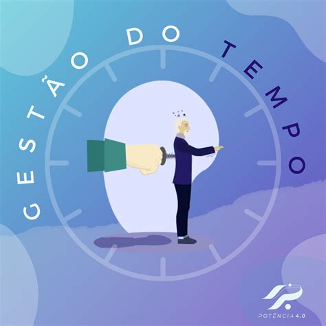 Gestão do tempo: como você tem feito? – Blog Potência 4.0