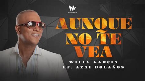 Willy Garcia Ft Azai Bola Os Aunque No Te Vea Audio Oficial Salsa