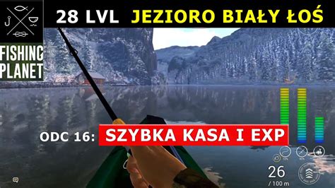 Fishing Planet Lvl Szybka Kasa I Exp Jezioro Bia Y O Gdzie Owi