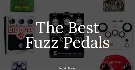 The Best Fuzz Pedals Pedal Haven