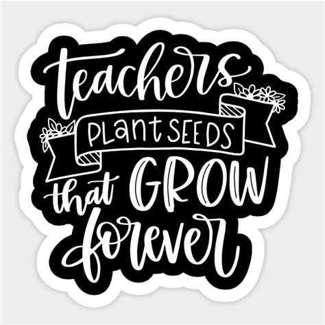 Teachers Plant Seeds That Grow Forever Teachers Plant Seeds That Grow