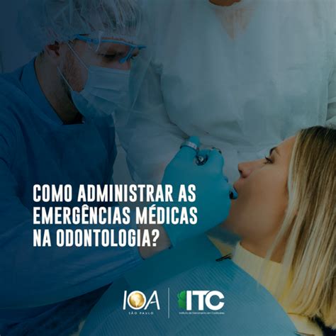 Como Administrar As Emergências Médicas Na Odontologia Ioa São