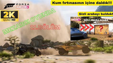 Kum Fırtınasının Içine Daldık Forza Horizon 5 Türkçe 11bölüm Gizli Arabayı Bulduk 2k