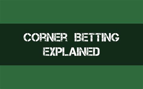 Comprehensive Corner Betting Guide Corner Bets Explained