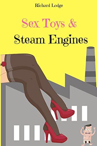 Sex Toys And Steam Engines By Richard Lodge Goodreads