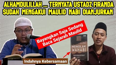 Ust Firanda Sudah Mengakui Maulid Nabi Dianjurkan Tidak Bid Ah