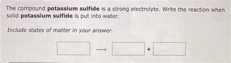 Solved The Compound Potassium Sulfide Is A Strong