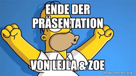 Ende der Präsentation Von Lejla Zoe Happy Homer Meme Generator