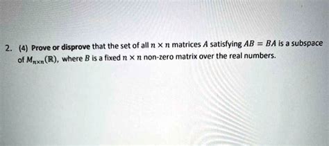 Solved Prove Or Disprove That The Set Of All N X N Matrices A