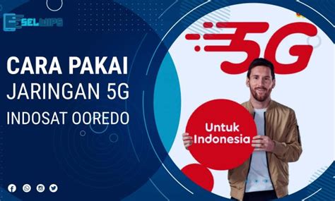 Cara Pakai Jaringan G Indosat Ooredoo Tanpa Ganti Kartu Baru Selwips