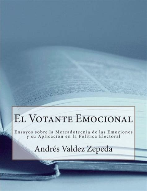 El Votante Emocional Ensayos Sobre La Mercadotecnia De Las Emociones Y