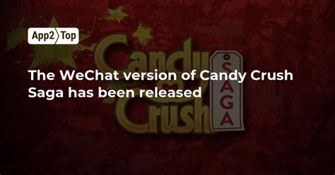The Wechat Version Of Candy Crush Saga Has Been Released App2top