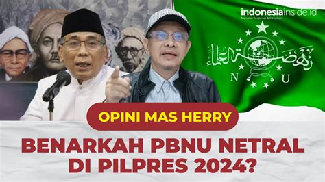 Benarkah PBNU Netral Di Pilpres 2024 Opini Mas Herry YouTube