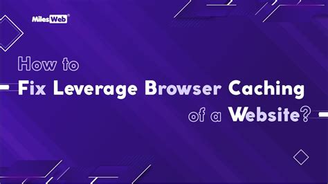 How To Fix Leverage Browser Caching Of A Website Milesweb Youtube