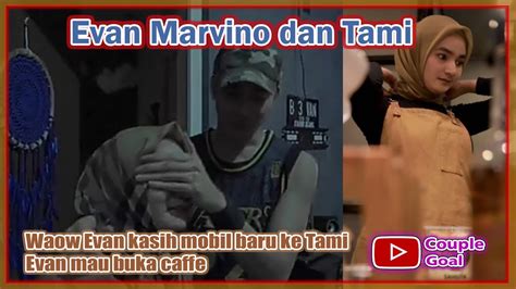 Waow Evan Mavino Kasih Mobil Baru Ke Tami Evan Marvino Mau Buka Caffe