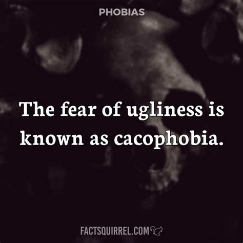 The Fear Of Ugliness Is Known As Cacophobia Fact Squirrel