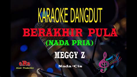 Karaoke Berakhir Pula Nada Pria Meggy Z Karaoke Dangdut Tanpa Vocal