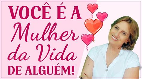 Percebeu que VOCÊ é a MULHER DA VIDA Dele YouTube