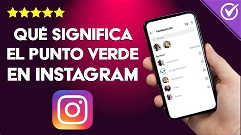 Qu Significa El Punto Verde En Instagram Descubre Qui N Est En