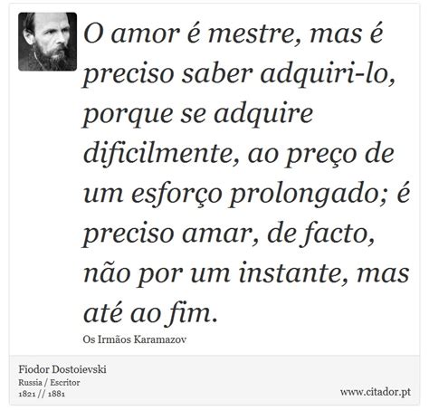 O amor é mestre mas é preciso saber adquiri l Fiodor Dostoievski