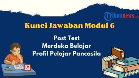 Soal And Kunci Jawaban Post Test Modul 6 Merdeka Belajar Materi Profil