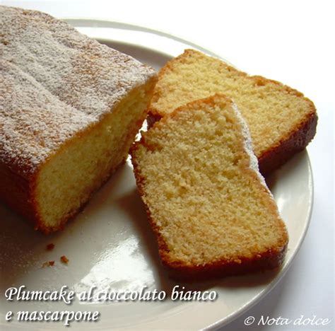 Plumcake Al Cioccolato Bianco E Mascarpone Ricetta Dolce Nota Dolce