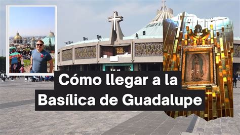 Como Llegar A La Basilica De Guadalupe En Metro Youtube