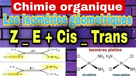 Chimie organique 7 Partie 3 Les Isomerie géométrique cis trans