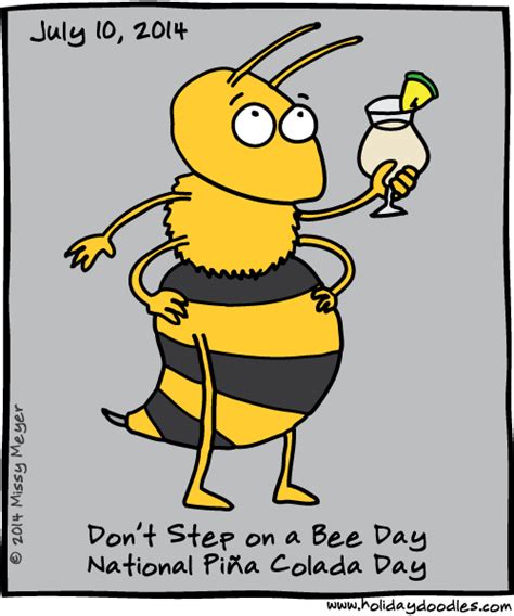 July 10 2014 Dont Step On A Bee Day National Piña Colada Day