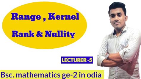 Range Kernel Rank Nullity Of A Matrix In Odia Ll Bsc Mathematics