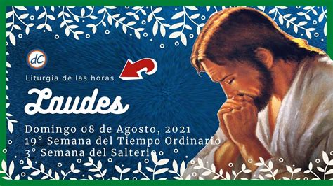 LAUDES DEL DIA DE HOY 08 de Agosto de 2021 Oración de la Mañana