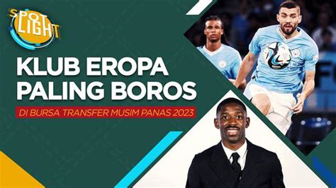 VIDEO 5 Klub Eropa Paling Boros Di Bursa Transfer Musim Panas 2023